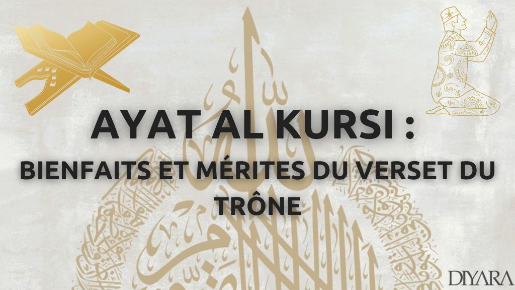 AYAT AL KURSI : BIENFAITS ET MÉRITES DU VERSET DU TRÔNE